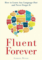 Fluent Forever. How to Learn Any Language Fast and Never Forget It