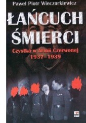 Okładka książki Łańcuch śmierci. Czystka w Armii Czerwonej 1937 – 1939 Paweł Wieczorkiewicz