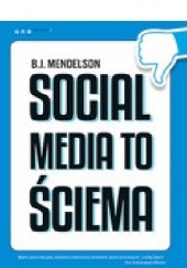 Okładka książki Social media to ściema B.J. Mendelson