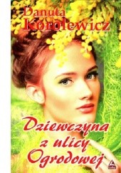 Okładka książki Dziewczyna z ulicy Ogrodowej Danuta Korolewicz