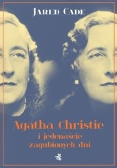 Okładka książki Agatha Christie i jedenaście zagubionych dni Jared Cade