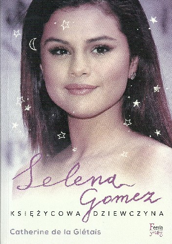 Okładka książki Selena Gomez. Księżycowa dziewczyna Catherine de la Glétais