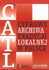 Cyfrowe Archiwa Tradycji Lokalnej w Polsce. Przewodnik