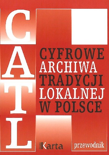 Cyfrowe Archiwa Tradycji Lokalnej w Polsce. Przewodnik