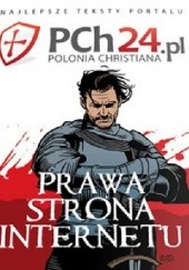 Okładka książki Prawa strona internetu. Najlepsze teksty portalu PCh24.pl praca zbiorowa