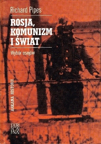 Okładka książki Rosja, komunizm i świat. Wybór esejów Richard Pipes