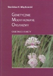 Okładka książki Genetycznie Modyfikowane Organizmy. Obietnice i fakty Stanisław K. Wiąckowski