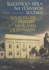 Okładka książki Szlacheckie siedziby na Śląsku Cieszyńskim Mariusz Makowski