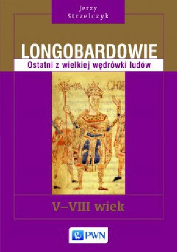 Okładka książki Longobardowie. Ostatni z wielkiej wędrówki ludów. V-VIII wiek Jerzy Strzelczyk