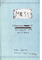 Okładka książki Mess: The Manual of Accidents and Mistakes Keri Smith