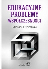 Okładka książki Edukacyjne problemy współczesności Mirosław J. Szymański