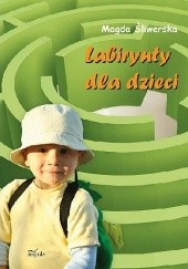 Okładka książki Labirynty dla dzieci Magda Śliwerska