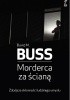 Okładka książki Morderca za ścianą. Zabójcze skłonności ludzkiego umysłu David M. Buss