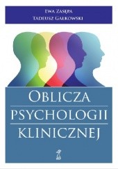 Okładka książki Oblicza psychologii klinicznej Tadeusz Gałkowski, Ewa Zasępa, praca zbiorowa