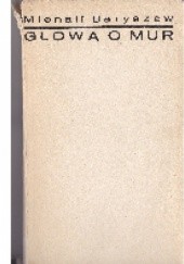 Okładka książki Głową o mur. Opowieść poufna Michaił Baryszew