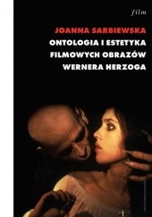 Okładka książki Ontologia i estetyka filmowych obrazów Wernera Herzoga Joanna Sarbiewska