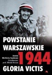 Okładka książki Powstanie Warszawskie 1944. Gloria Victis Joanna Wieliczka-Szarkowa