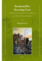 Okładka książki Becoming Slav, Becoming Croat. Identity Transformations in Post-Roman and Early Medieval Dalmatia Danijel Dzino