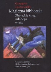 Okładka książki Magiczna biblioteka. Zbójeckie księgi młodego wieku Grzegorz Leszczyński
