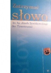 Okładka książki Zatrzymać słowo ks. bp. Józefa Zawitkowskiego Józef Zawitkowski