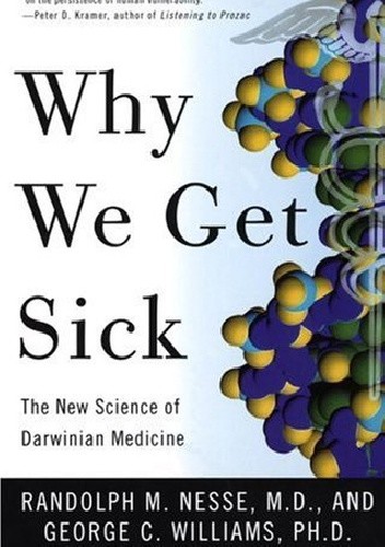 Why We Get Sick: The New Science of Darwinian Medicine