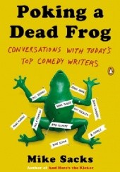Okładka książki Poking A Dead Frog. Conversations With Today’s Top Comedy Writers Mike Sacks