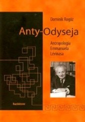 Okładka książki Anty-Odyseja. Antropologia Emmanuela Lévinasa Dominik Rogóż