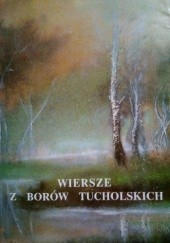 Okładka książki Wiersze z Borów Tucholskich. O tym Ci powiem... Ludwik Lipnicki
