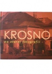 Okładka książki Krosno na starej fotografii, 1 Rafał Barski