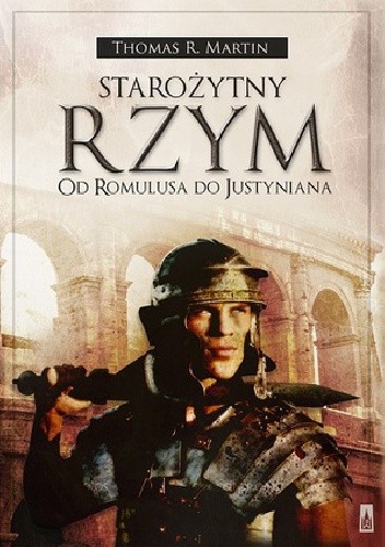 Okładka książki Starożytny Rzym. Od Romulusa do Justyniana Thomas R. Martin