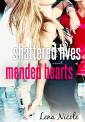 Okładka książki Shattered Lives Mended Hearts Lena Nicole