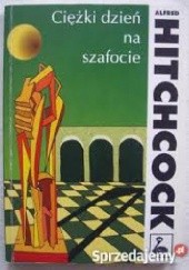 Okładka książki Ciężki dzień na szafocie Alfred Hitchcock