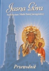 Okładka książki Jasna Góra. Sanktuarium Matki Bożej Jasnogórskiej. Przewodnik Jan Golonka, Jerzy Tomziński