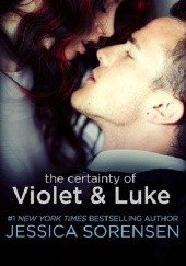 Okładka książki The Certainty of Violet &amp;amp;amp; Luke Jessica Sorensen