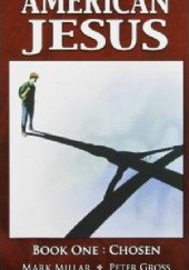 Okładka książki American Jesus, Volume 1: Chosen Peter Gross, Mark Millar