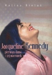 Okładka książki Jacqueline Kennedy. Pierwsza dama i jej wizerunek. Halina Bieluk
