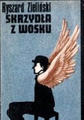 Okładka książki Skrzydła z wosku Ryszard Zieliński