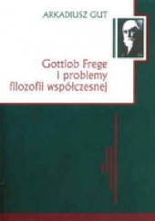 Okładka książki Gottlob Frege i problemy filozofii współczesnej Arkadiusz Gut