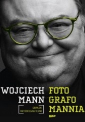 Okładka książki Fotografomannia. Obrazki autobiograficzne Wojciech Mann