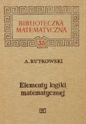 Okładka książki Elementy logiki matematycznej Aleksander Rutkowski