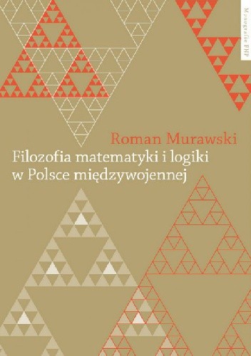 Okładka książki Filozofia matematyki i logiki w Polsce międzywojennej Roman Murawski