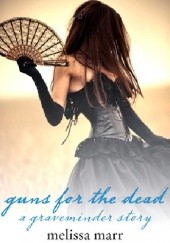 Okładka książki Guns for the Dead Melissa Marr