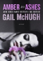 Okładka książki Amber to Ashes Gail McHugh