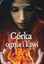 Okładka książki Córka ognia i krwi autora Ulexia Faust, 9788379423415
