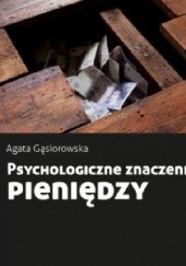 Okładka książki Psychologiczne znaczenie pieniędzy Agata Gąsiorowska