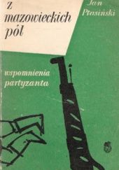 Okładka książki Z mazowieckich pól. Wspomnienia partyzanta Jan Ptasiński
