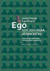 Okładka książki Ego. Socjologia jednostki Jean-Claude Kaufmann