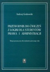 Okładka książki Przewodnik do ćwiczeń z logiki dla studentów prawa i administracji Andrzej Grabowski