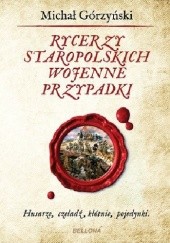 Okładka książki Rycerzy staropolskich wojenne przypadki Michał Górzyński