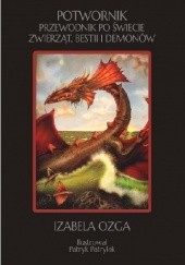 Okładka książki Potwornik, czyli przewodnik po świecie zwierząt, bestii i demonów Izabela Ozga